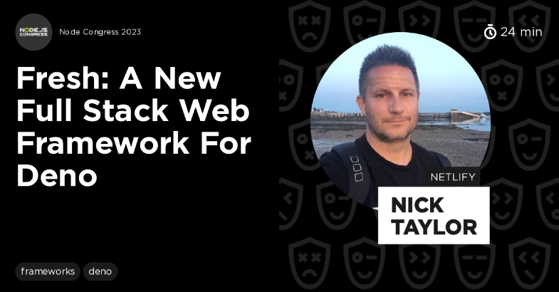 Nick Taylor's Node Congress 2023 Talk, Fresh: a New Full Stack Web Framework for Deno